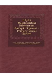 Polybii Megalopolitani Historiarum Quidquid Superest - Primary Source Edition