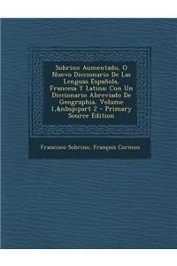 Sobrino Aumentado, O Nuevo Diccionario de Las Lenguas Espanola, Francesa y Latina