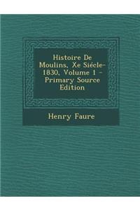 Histoire de Moulins, Xe Siecle-1830, Volume 1