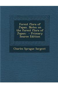 Forest Flora of Japan. Notes on the Forest Flora of Japan; - Primary Source Edition