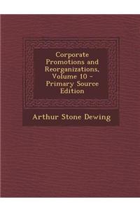Corporate Promotions and Reorganizations, Volume 10