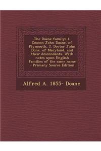 The Doane Family: 1. Deacon John Doane, of Plymouth, 2. Doctor John Done, of Maryland, and Their Descendants. with Notes Upon English Fa