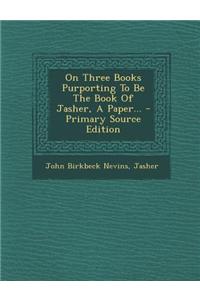 On Three Books Purporting to Be the Book of Jasher, a Paper...