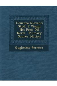 L'Europa Giovane: Studi E Viaggi Nei Paesi del Nord - Primary Source Edition