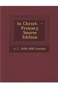 In Christ; - Primary Source Edition