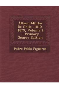 Album Militar de Chile, 1810-1879, Volume 4 - Primary Source Edition