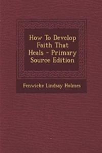 How to Develop Faith That Heals