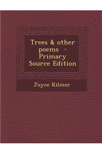 Trees & Other Poems - Primary Source Edition