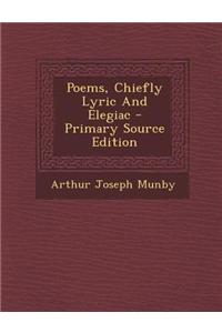 Poems, Chiefly Lyric and Elegiac - Primary Source Edition