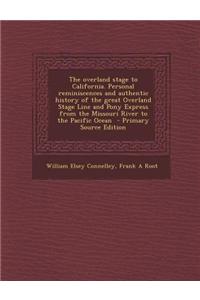 The Overland Stage to California. Personal Reminiscences and Authentic History of the Great Overland Stage Line and Pony Express from the Missouri Riv