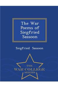 The War Poems of Siegfried Sassoon - War College Series