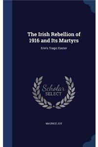 The Irish Rebellion of 1916 and Its Martyrs: Erin's Tragic Easter