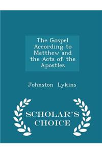 The Gospel According to Matthew and the Acts of the Apostles - Scholar's Choice Edition