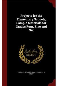 Projects for the Elementary Schools; Sample Materials for Grades Four, Five and Six