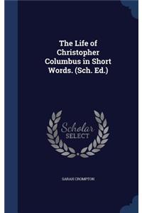 Life of Christopher Columbus in Short Words. (Sch. Ed.)