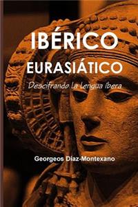 Iberico Euroasiatico. Descifrando La Lengua Ibera