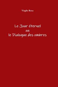 Jour éternel ou le Dialogue des ombres