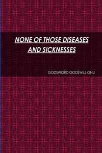 None of Those Diseases and Sicknesses