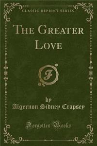 The Greater Love (Classic Reprint)