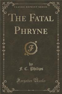 The Fatal Phryne (Classic Reprint)