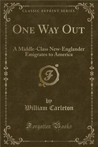 One Way Out: A Middle-Class New-Englander Emigrates to America (Classic Reprint)