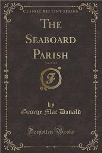 The Seaboard Parish, Vol. 1 of 3 (Classic Reprint)