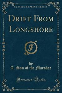 Drift from Longshore (Classic Reprint)