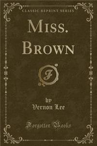 Miss. Brown (Classic Reprint)