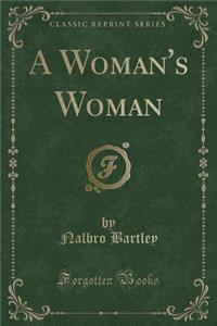 A Woman's Woman (Classic Reprint)