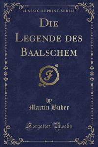 Die Legende Des Baalschem (Classic Reprint)