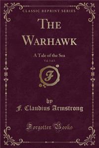 The Warhawk, Vol. 3 of 3: A Tale of the Sea (Classic Reprint)