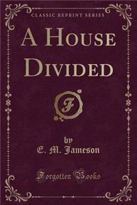 A House Divided (Classic Reprint)