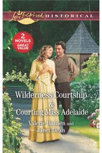 Wilderness Courtship & Courting Miss Adelaide: An Anthology