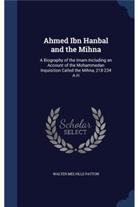 Ahmed Ibn Hanbal and the Mihna