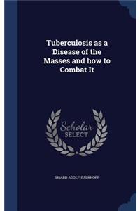Tuberculosis as a Disease of the Masses and how to Combat It