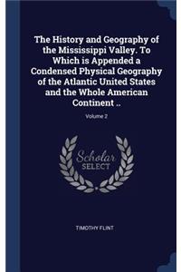 The History and Geography of the Mississippi Valley. to Which Is Appended a Condensed Physical Geography of the Atlantic United States and the Whole American Continent ..; Volume 2
