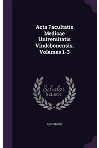 ACTA Facultatis Medicae Universitatis Vindobonensis, Volumes 1-3