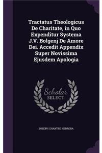 Tractatus Theologicus De Charitate, in Quo Expenditur Systema J.V. Bolgenj De Amore Dei. Accedit Appendix Super Novissima Ejusdem Apologia