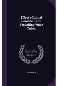 Effect of Initial Conditions on Travelling Wave Tubes