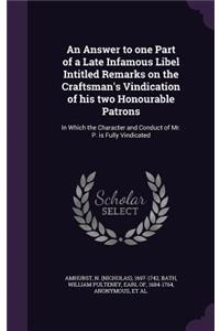 Answer to one Part of a Late Infamous Libel Intitled Remarks on the Craftsman's Vindication of his two Honourable Patrons