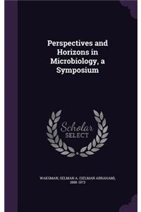 Perspectives and Horizons in Microbiology, a Symposium