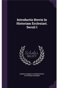 Introductio Brevis in Historiam Ecclesiast. Seculi I