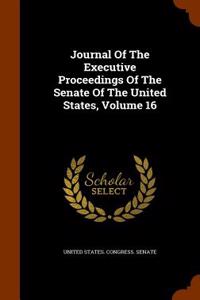 Journal of the Executive Proceedings of the Senate of the United States, Volume 16