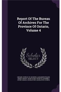 Report of the Bureau of Archives for the Province of Ontario, Volume 4