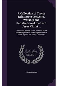 A Collection of Tracts Relating to the Deity, Worship and Satisfaction of the Lord Jesus Christ ...