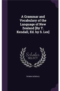 A Grammar and Vocabulary of the Language of New Zealand [By T. Kendall, Ed. by S. Lee]