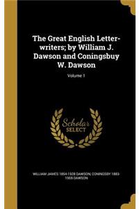 The Great English Letter-Writers; By William J. Dawson and Coningsbuy W. Dawson; Volume 1