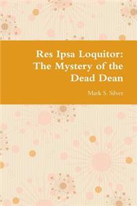 Res Ipsa Loquitor: the Mystery of the Dead Dean
