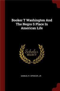 Booker T Washington and the Negro S Place in American Life
