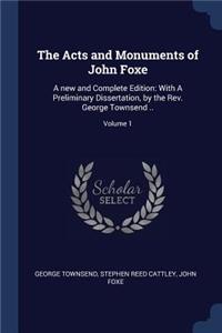 The Acts and Monuments of John Foxe: A new and Complete Edition: With A Preliminary Dissertation, by the Rev. George Townsend ..; Volume 1